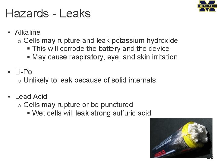 Hazards - Leaks • Alkaline o Cells may rupture and leak potassium hydroxide §