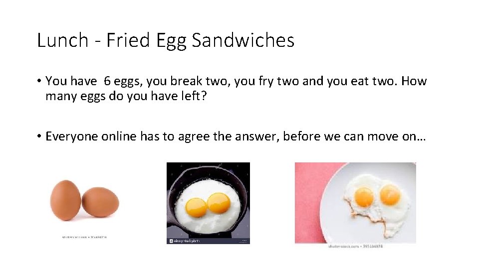 Lunch - Fried Egg Sandwiches • You have 6 eggs, you break two, you