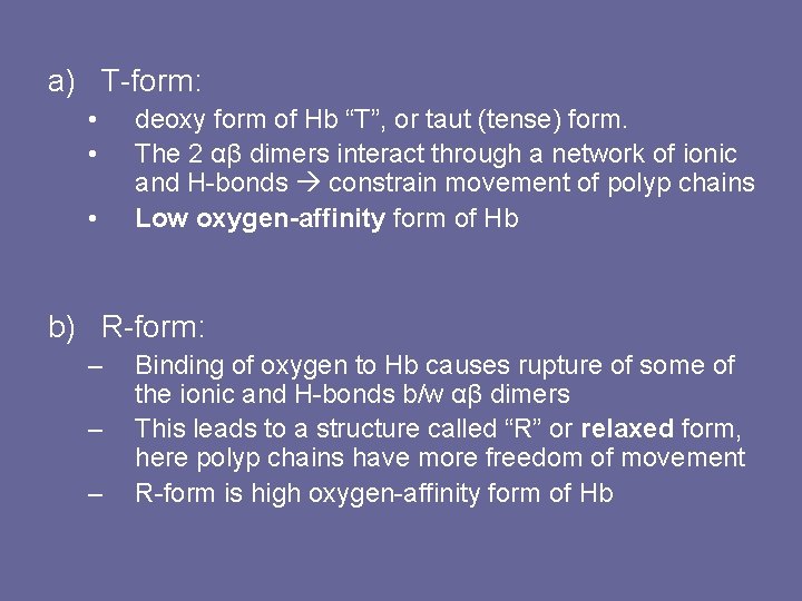 a) T-form: • • • deoxy form of Hb “T”, or taut (tense) form.