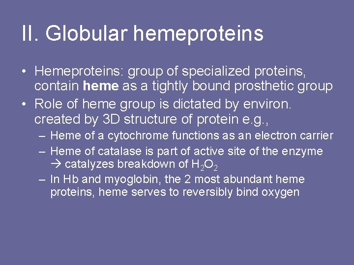 II. Globular hemeproteins • Hemeproteins: group of specialized proteins, contain heme as a tightly