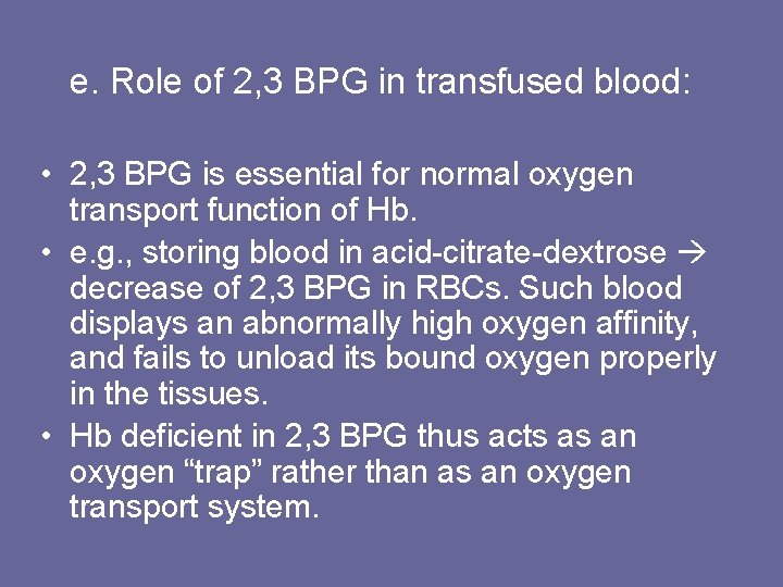 e. Role of 2, 3 BPG in transfused blood: • 2, 3 BPG is