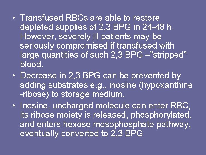  • Transfused RBCs are able to restore depleted supplies of 2, 3 BPG