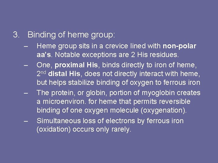 3. Binding of heme group: – – Heme group sits in a crevice lined
