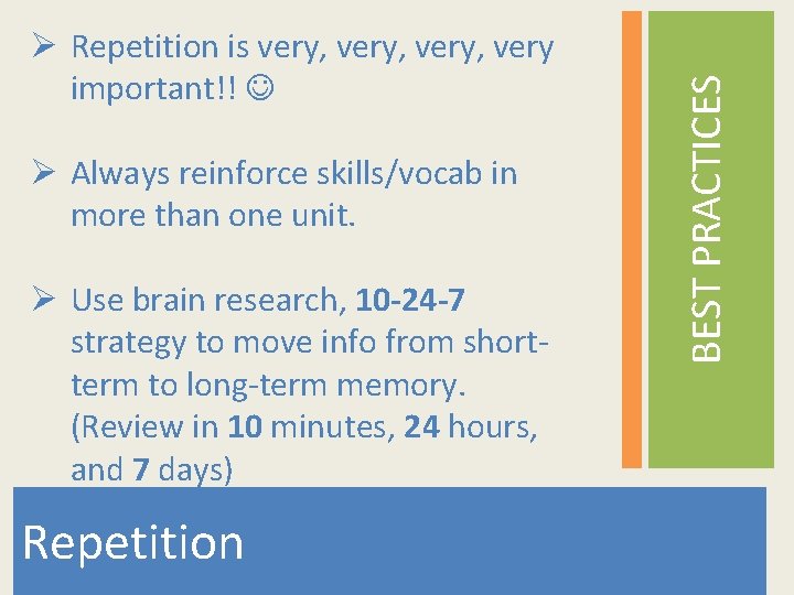 Ø Always reinforce skills/vocab in more than one unit. Ø Use brain research, 10