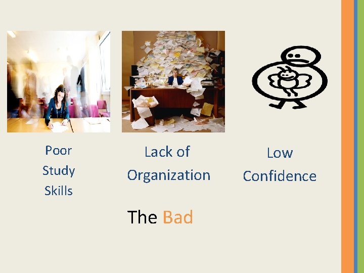 Poor Study Skills Lack of Organization The Bad Low Confidence 