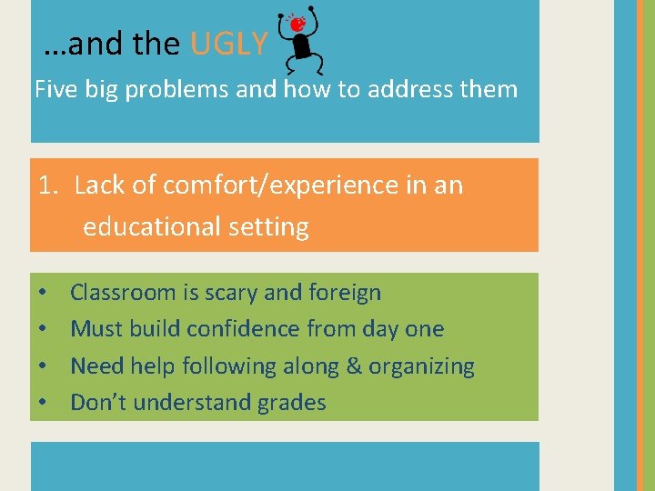 …and the UGLY Five big problems and how to address them 1. Lack of