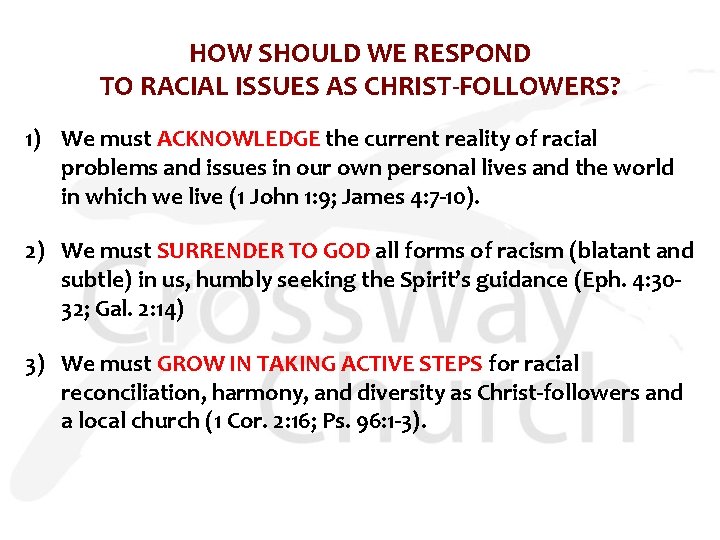 HOW SHOULD WE RESPOND TO RACIAL ISSUES AS CHRIST-FOLLOWERS? 1) We must ACKNOWLEDGE the