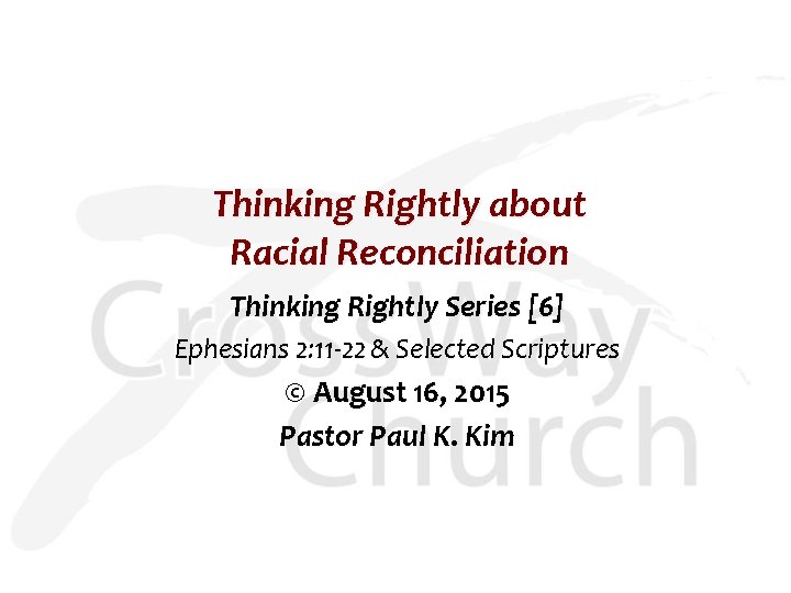 Thinking Rightly about Racial Reconciliation Thinking Rightly Series [6] Ephesians 2: 11 -22 &