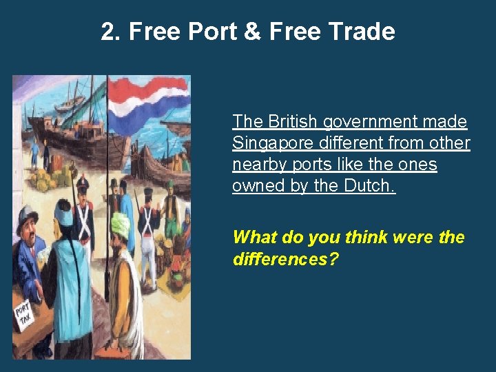 2. Free Port & Free Trade The British government made Singapore different from other