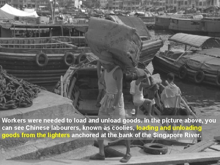 Workers were needed to load and unload goods. In the picture above, you can