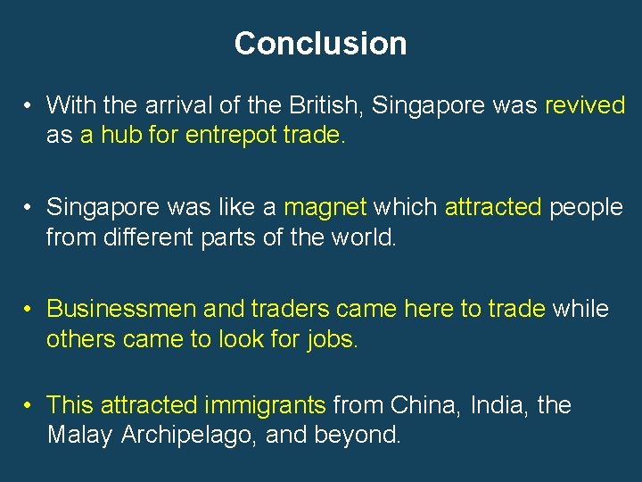 Conclusion • With the arrival of the British, Singapore was revived as a hub