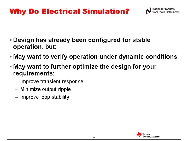 Why Do Electrical Simulation? • Design has already been configured for stable operation, but: