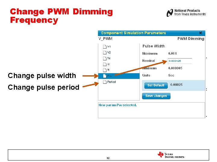 Change PWM Dimming Frequency Change pulse width Change pulse period 62 