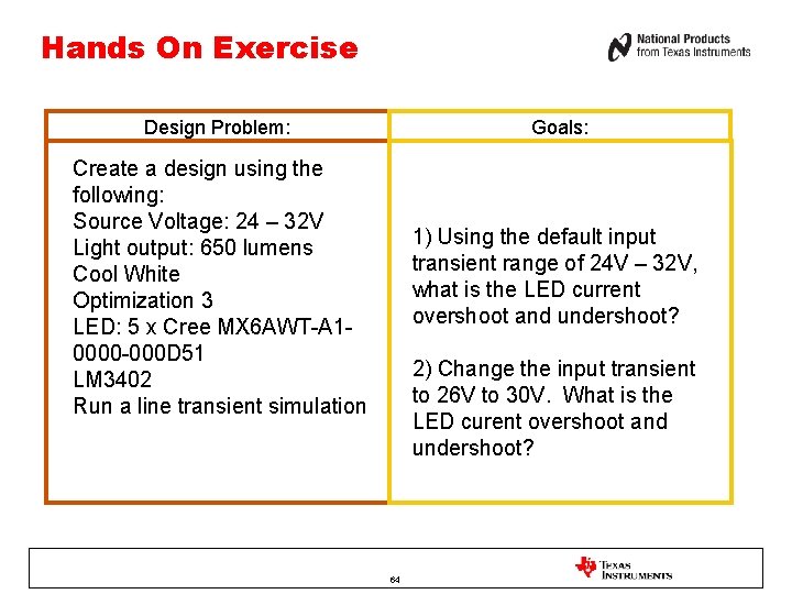 Hands On Exercise Design Problem: Goals: Create a design using the following: Source Voltage: