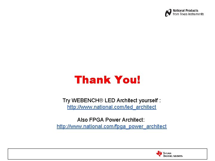 Thank You! Try WEBENCH® LED Architect yourself : http: //www. national. com/led_architect Also FPGA