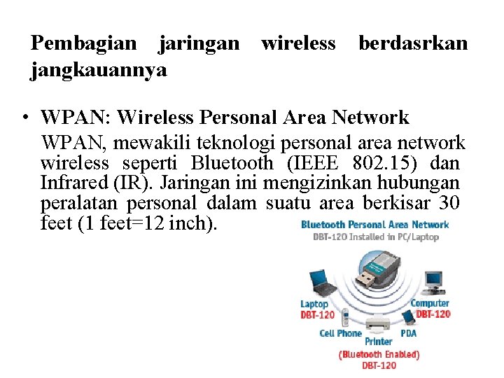 Pembagian jaringan wireless berdasrkan jangkauannya • WPAN: Wireless Personal Area Network WPAN, mewakili teknologi
