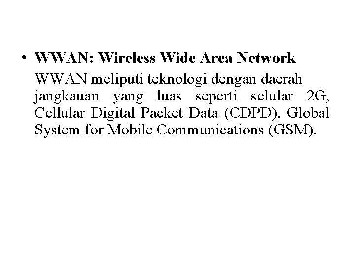  • WWAN: Wireless Wide Area Network WWAN meliputi teknologi dengan daerah jangkauan yang