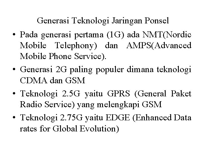 Generasi Teknologi Jaringan Ponsel • Pada generasi pertama (1 G) ada NMT(Nordic Mobile Telephony)