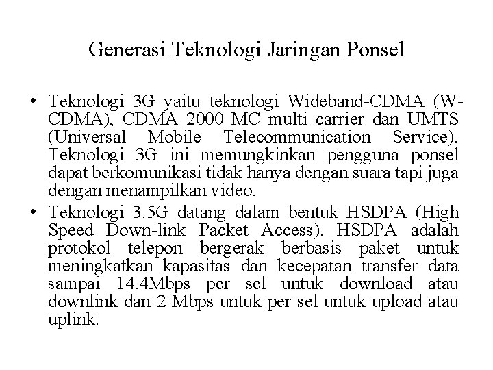 Generasi Teknologi Jaringan Ponsel • Teknologi 3 G yaitu teknologi Wideband-CDMA (WCDMA), CDMA 2000