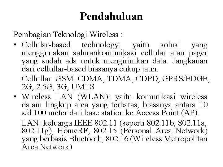 Pendahuluan Pembagian Teknologi Wireless : • Cellular-based technology: yaitu solusi yang menggunakan salurankomunikasi cellular