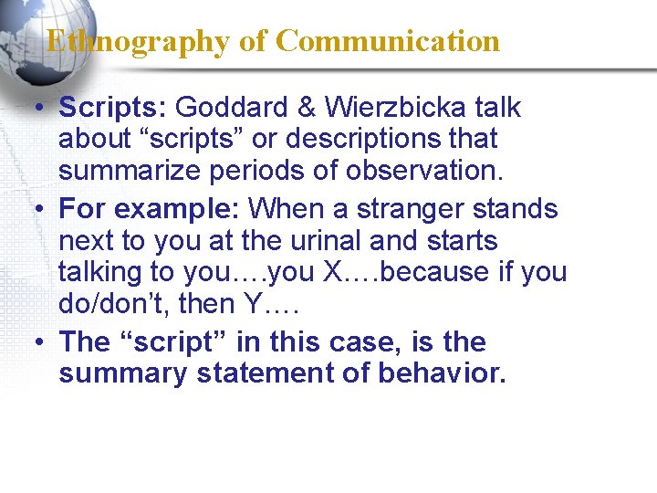 Ethnography of Communication • Scripts: Goddard & Wierzbicka talk about “scripts” or descriptions that