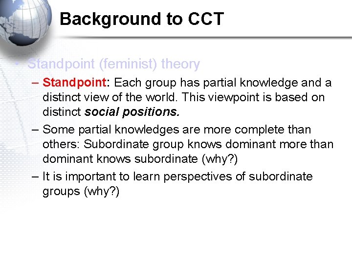 Background to CCT • Standpoint (feminist) theory – Standpoint: Each group has partial knowledge