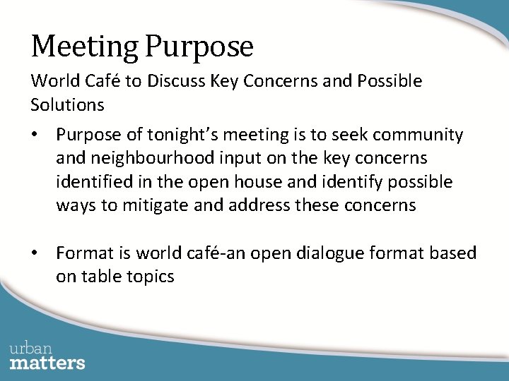 Meeting Purpose World Café to Discuss Key Concerns and Possible Solutions • Purpose of