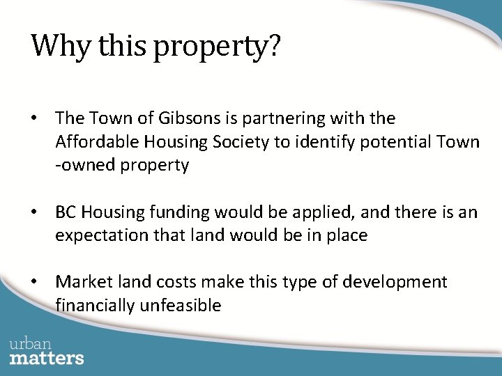 Why this property? • The Town of Gibsons is partnering with the Affordable Housing