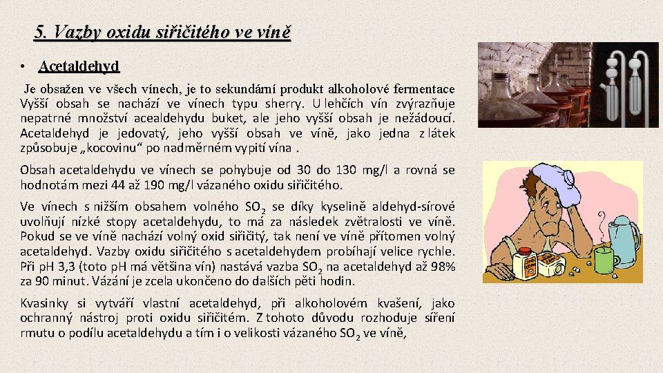 5. Vazby oxidu siřičitého ve víně • Acetaldehyd Je obsažen ve všech vínech, je