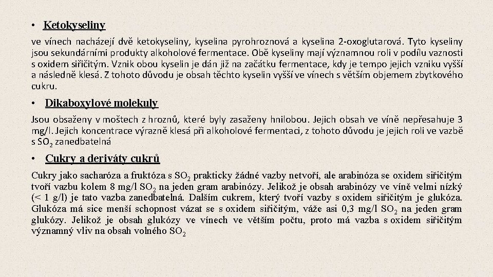  • Ketokyseliny ve vínech nacházejí dvě ketokyseliny, kyselina pyrohroznová a kyselina 2 -oxoglutarová.