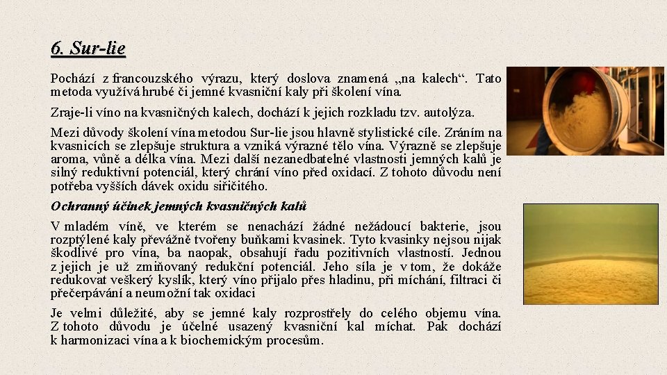 6. Sur-lie Pochází z francouzského výrazu, který doslova znamená „na kalech“. Tato metoda využívá