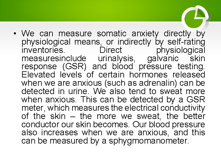  • We can measure somatic anxiety directly by physiological means, or indirectly by