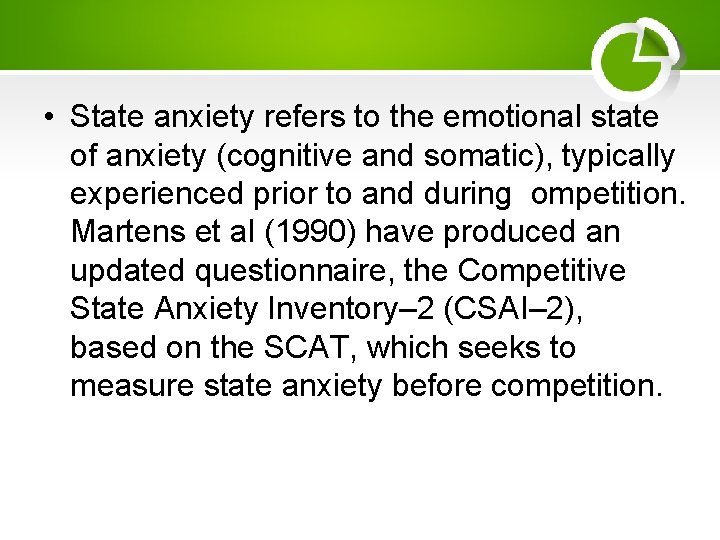  • State anxiety refers to the emotional state of anxiety (cognitive and somatic),