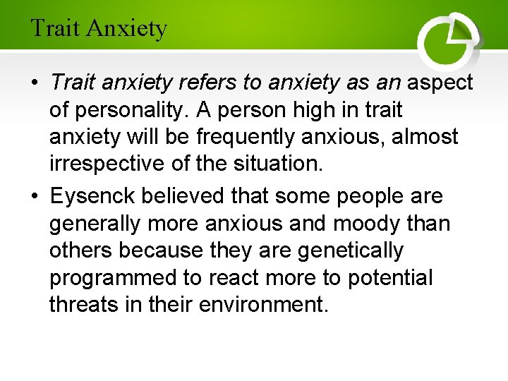 Trait Anxiety • Trait anxiety refers to anxiety as an aspect of personality. A