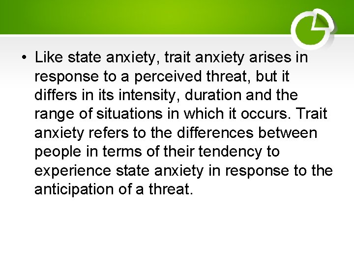  • Like state anxiety, trait anxiety arises in response to a perceived threat,