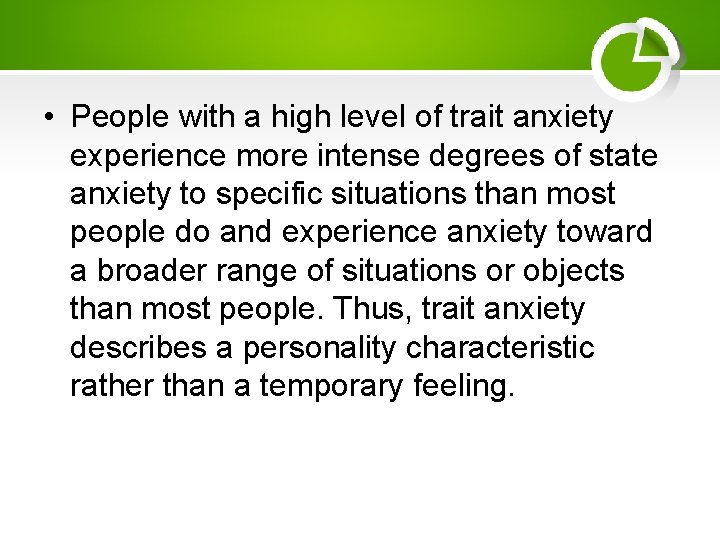  • People with a high level of trait anxiety experience more intense degrees