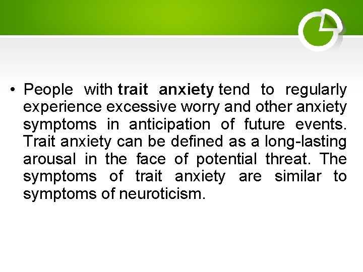  • People with trait anxiety tend to regularly experience excessive worry and other