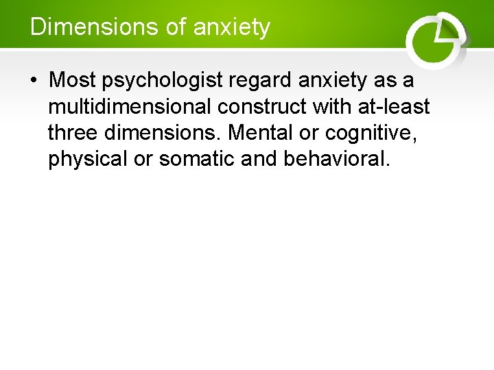 Dimensions of anxiety • Most psychologist regard anxiety as a multidimensional construct with at-least