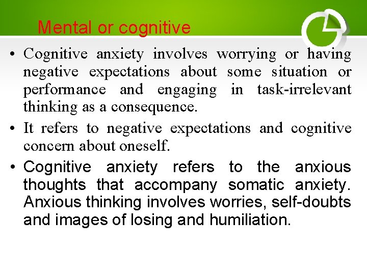 Mental or cognitive • Cognitive anxiety involves worrying or having negative expectations about some