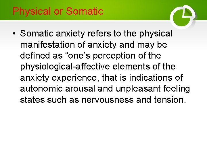 Physical or Somatic • Somatic anxiety refers to the physical manifestation of anxiety and