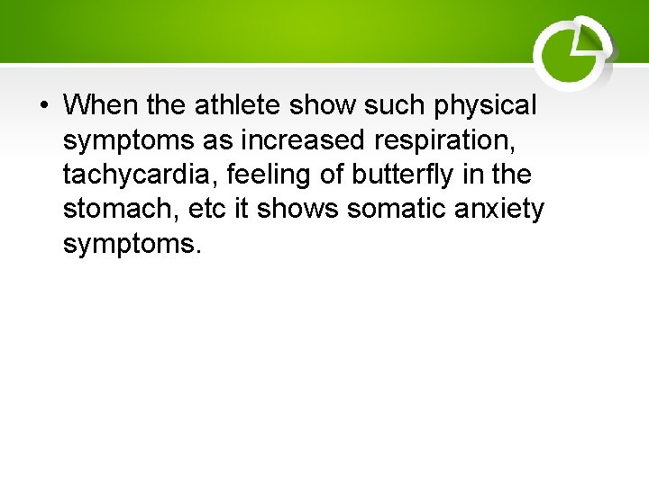  • When the athlete show such physical symptoms as increased respiration, tachycardia, feeling