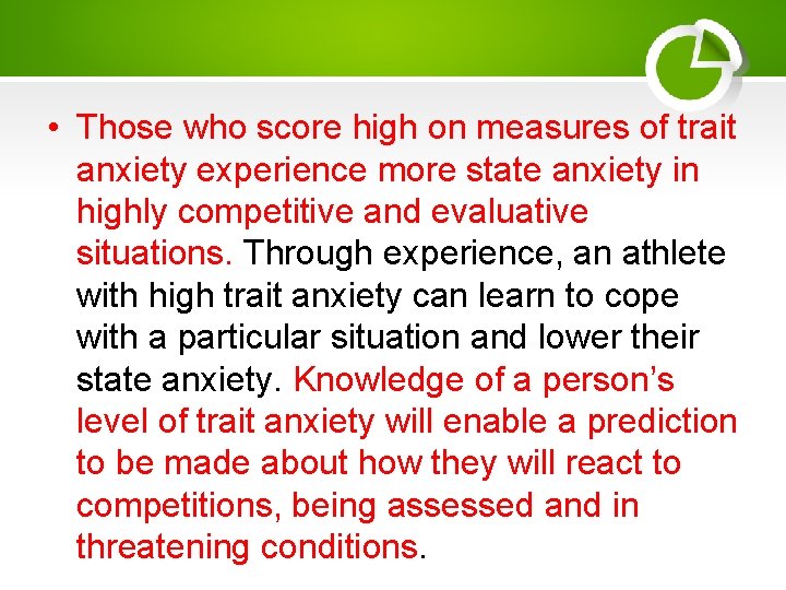  • Those who score high on measures of trait anxiety experience more state