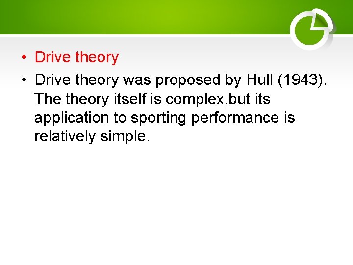  • Drive theory was proposed by Hull (1943). The theory itself is complex,