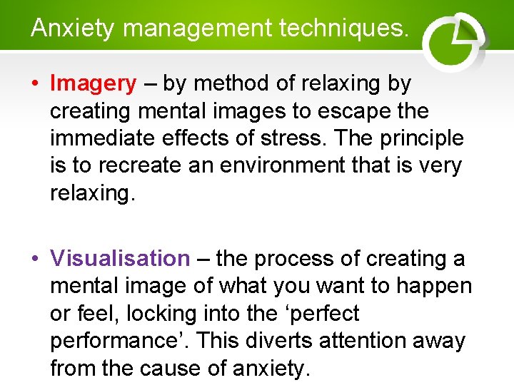 Anxiety management techniques. • Imagery – by method of relaxing by creating mental images