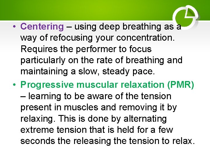  • Centering – using deep breathing as a way of refocusing your concentration.