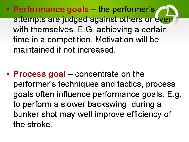  • Performance goals – the performer’s attempts are judged against others or even