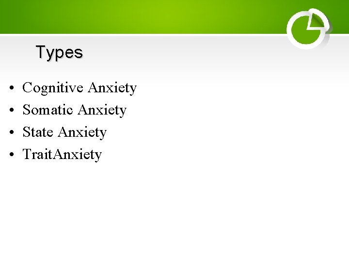 Types • • Cognitive Anxiety Somatic Anxiety State Anxiety Trait. Anxiety 