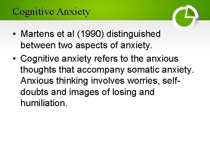 Cognitive Anxiety • Martens et al (1990) distinguished between two aspects of anxiety. •