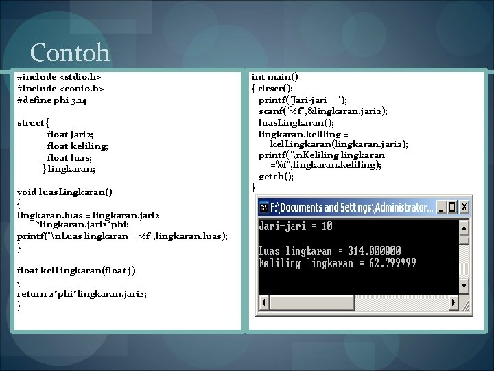 Contoh #include <stdio. h> #include <conio. h> #define phi 3. 14 struct { float