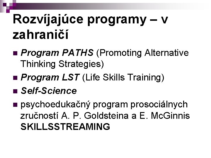 Rozvíjajúce programy – v zahraničí Program PATHS (Promoting Alternative Thinking Strategies) n Program LST